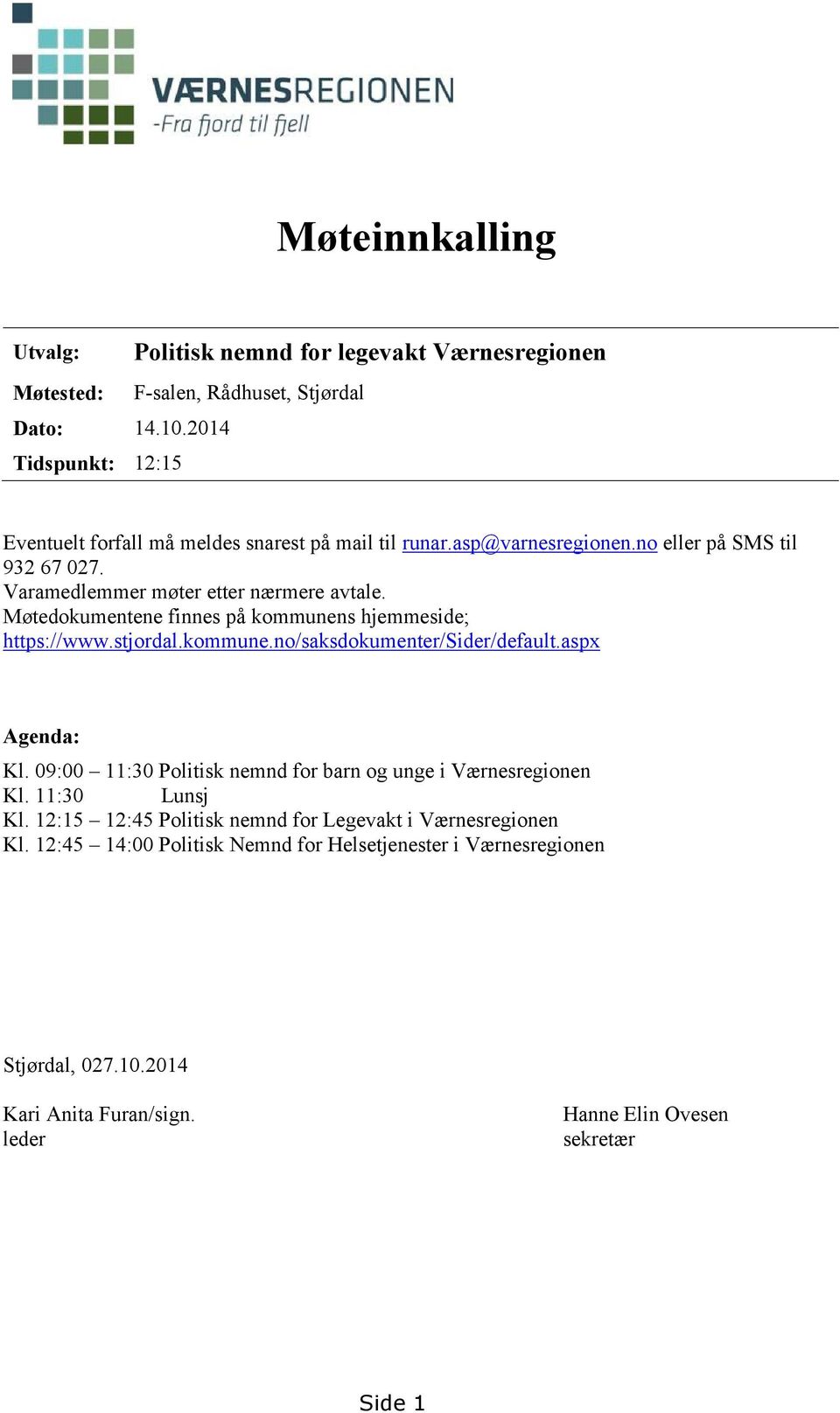 no eller på SMS til 932 67 027. Varamedlemmer møter etter nærmere avtale. Møtedokumentene finnes på kommunens hjemmeside; https://www.stjordal.kommune.no/saksdokumenter/sider/default.