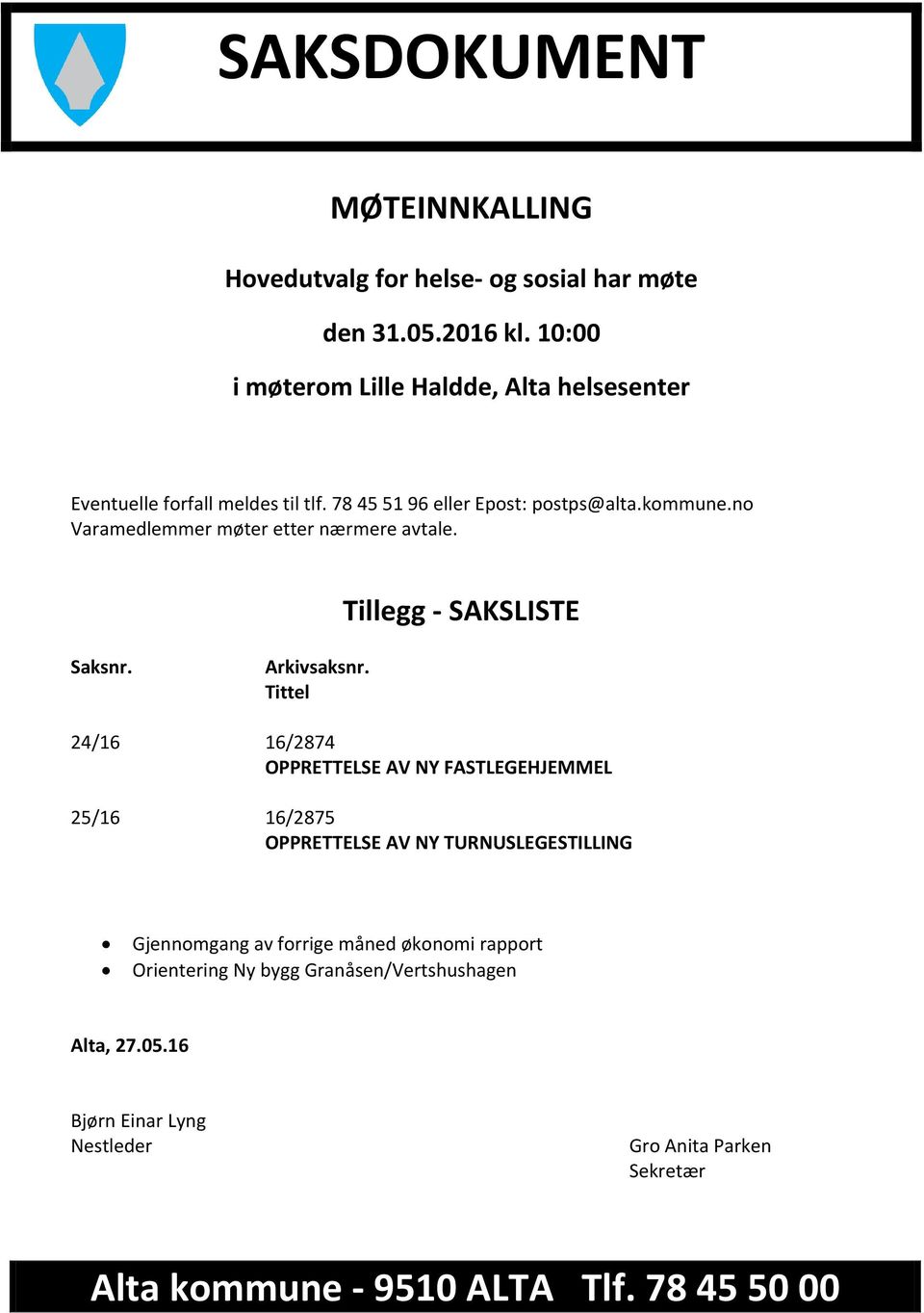 no Varamedlemmer møter etter nærmere avtale. Tillegg - SAKSLISTE Saksnr. Arkivsaksnr.