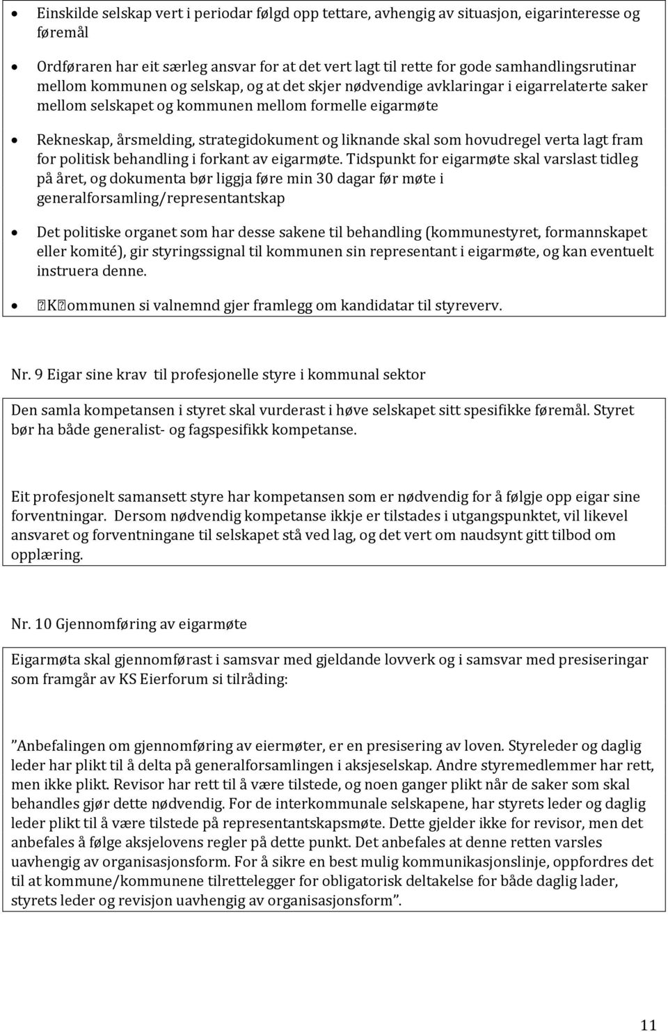 skal som hovudregel verta lagt fram for politisk behandling i forkant av eigarmøte.