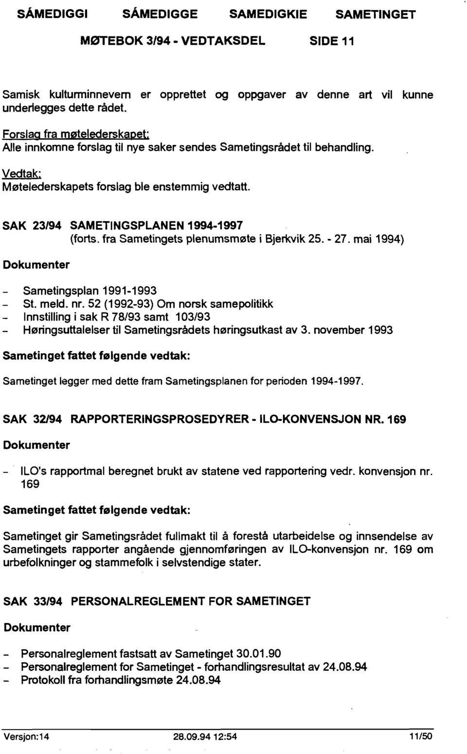 SAK 23/94 SAMETINGSPLANEN 1994-1997 (forts. fra Sametingets plenumsmøte i Bjerkvik 25. - 27. mai 1994) Dokumenter Sametingsplan 1991-1993 St. meld. nr. 52 (1992.