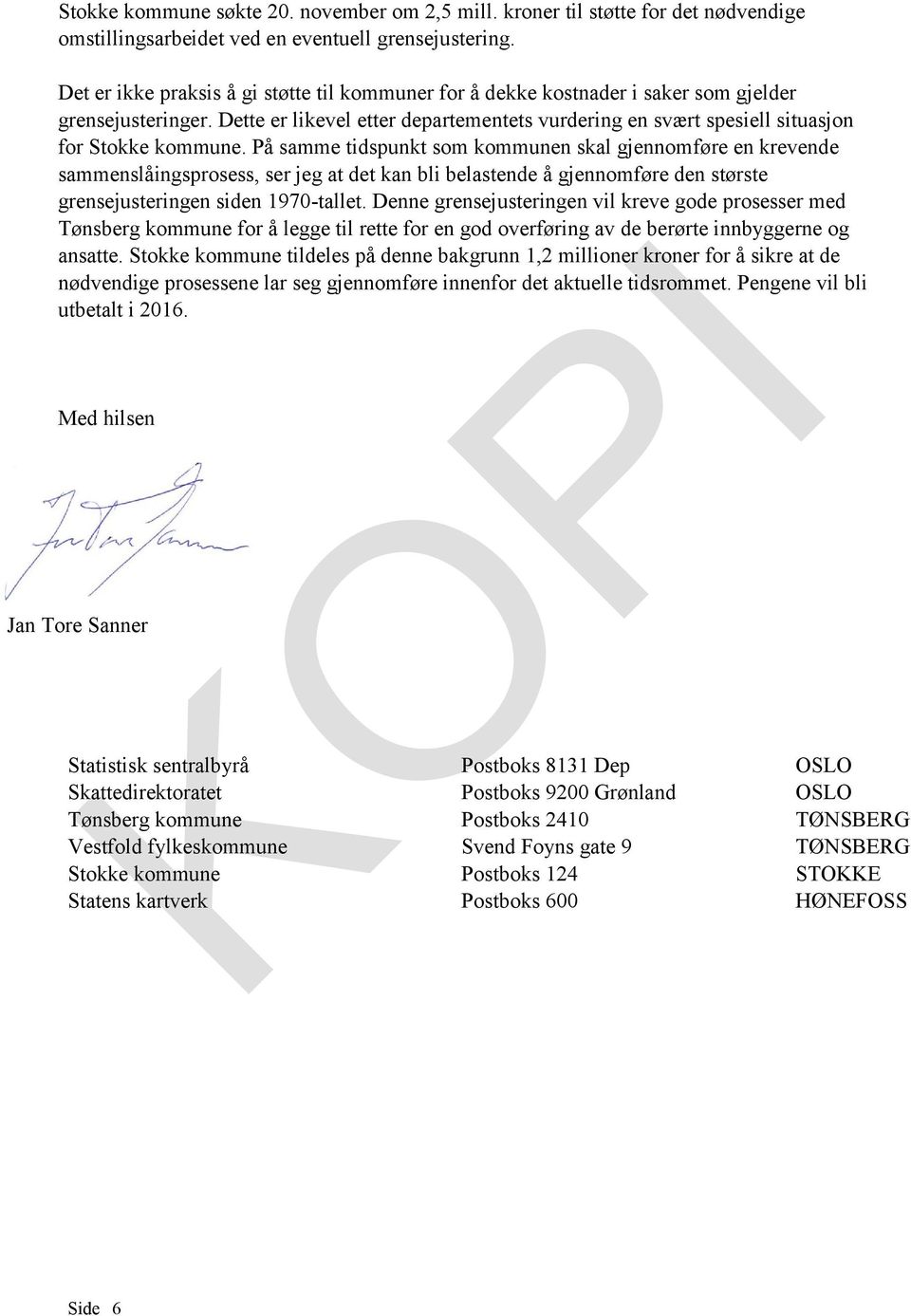 Dette er likevel etter departementets vurdering en svært spesiell situasjon for Stokke kommune.