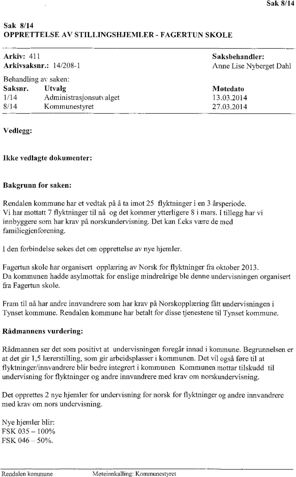 Vi har mottatt 7 flyktninger til nå og det kommer ytterligere 8 i mars. I tillegg har vi innbyggere som har krav på norskundervisning. Det kan f.eks være de med familiegjenforening.