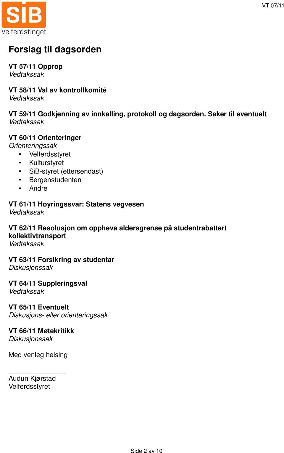 Høyringssvar: Statens vegvesen VT 62/11 Resolusjon om oppheva aldersgrense på studentrabattert kollektivtransport VT 63/11 Forsikring av studentar