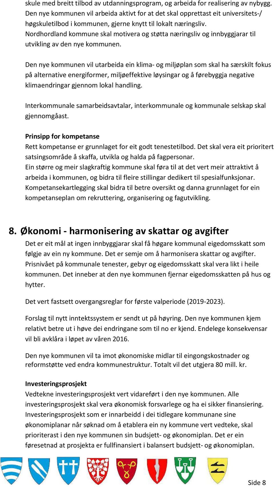 Nordhordland kommune skal motivera og støtta næringsliv og innbyggjarar til utvikling av den nye kommunen.