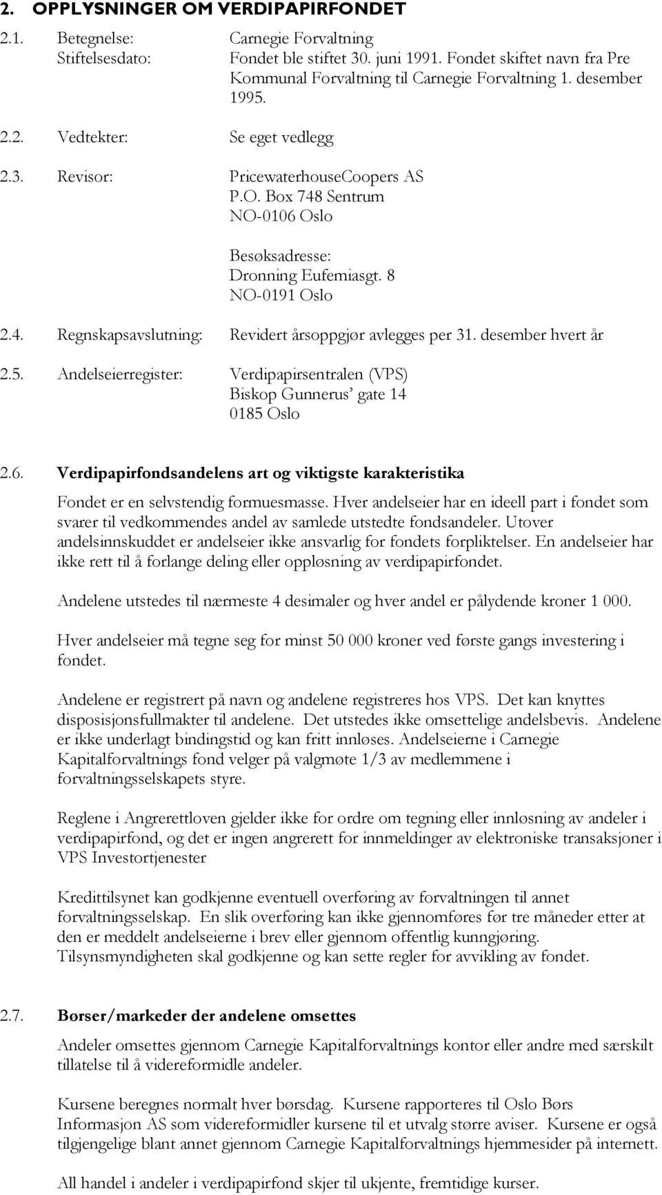 desember hvert år 2.5. Andelseierregister: Verdipapirsentralen (VPS) Biskop Gunnerus gate 14 0185 Oslo 2.6.