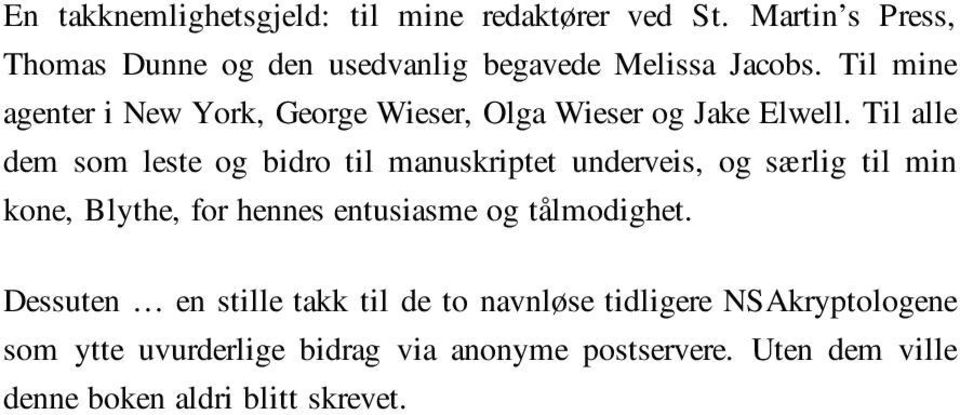 Til alle dem som leste og bidro til manuskriptet underveis, og særlig til min kone, Blythe, for hennes entusiasme og