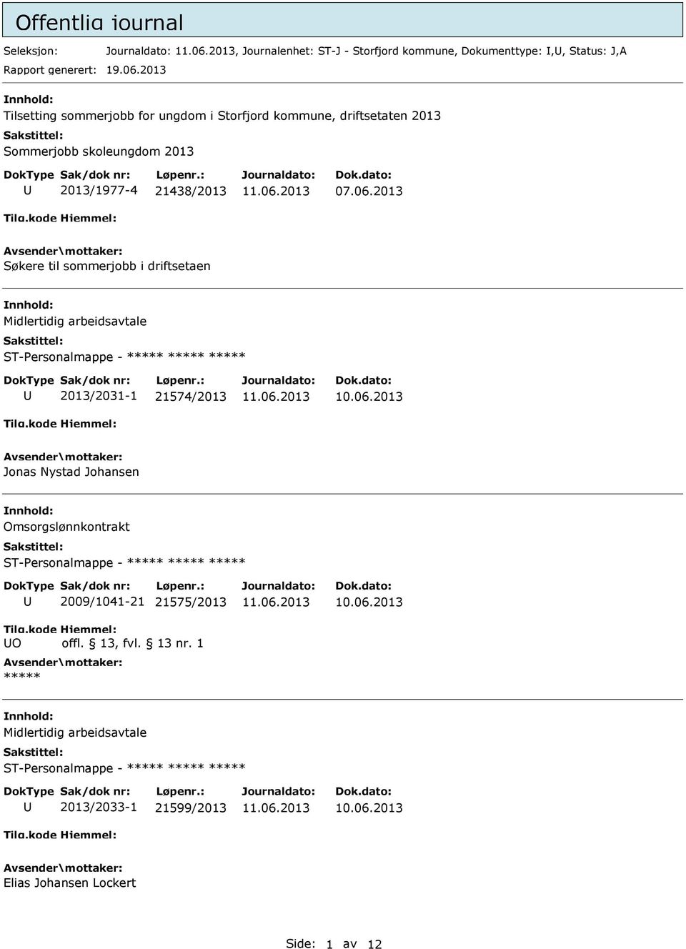06.2013 Søkere til sommerjobb i driftsetaen Midlertidig arbeidsavtale ***** 2013/2031-1 21574/2013 Jonas Nystad Johansen