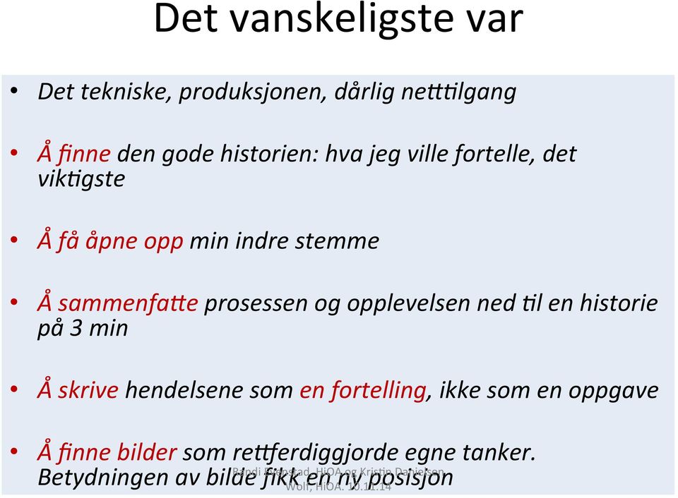 opplevelsen ned :l en historie på 3 min Å skrive hendelsene som en fortelling, ikke som en