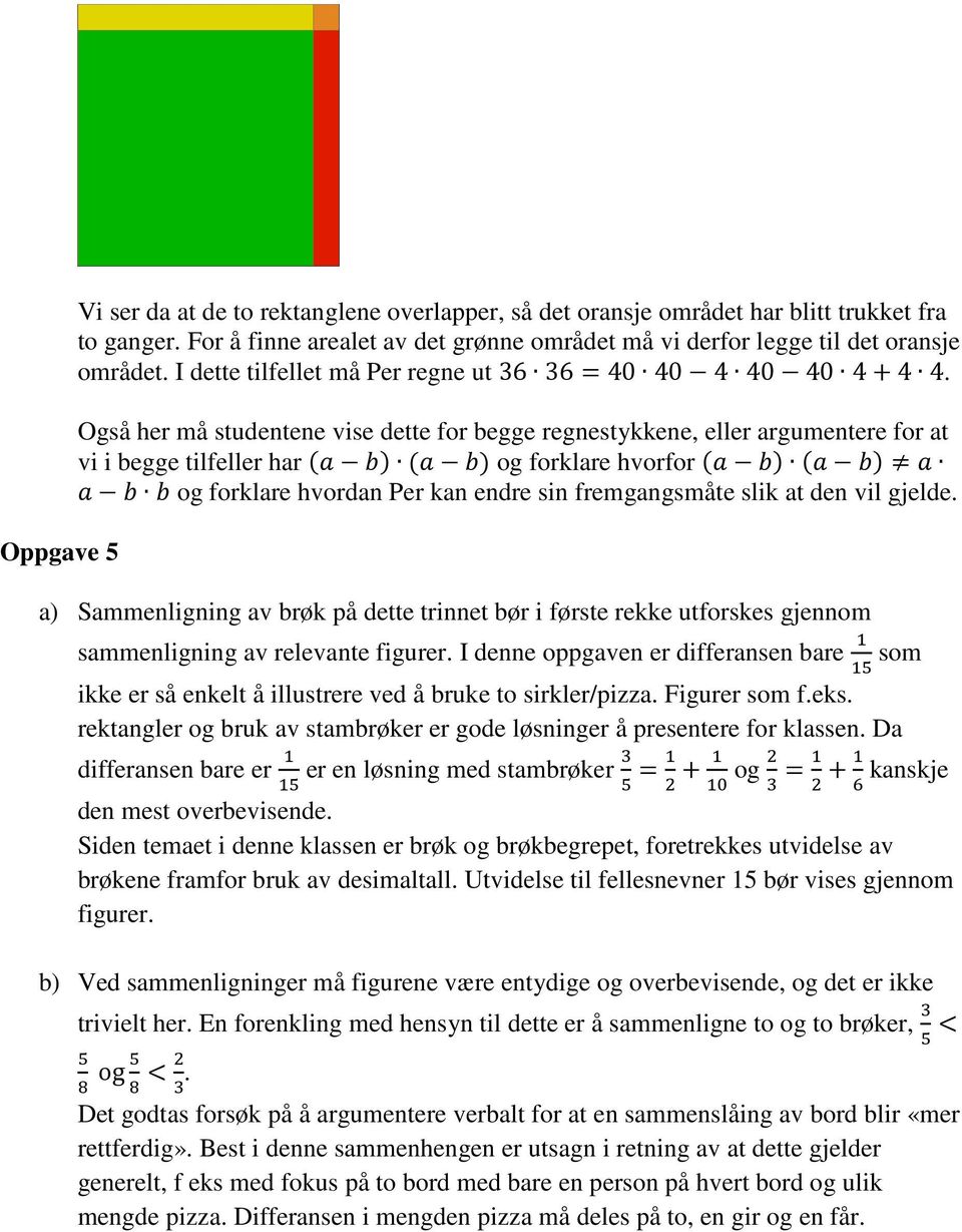 Også her må studentene vise dette for begge regnestykkene, eller argumentere for at vi i begge tilfeller har '+,( '+,( og forklare hvorfor '+,( '+,( + +,, og forklare hvordan Per kan endre sin