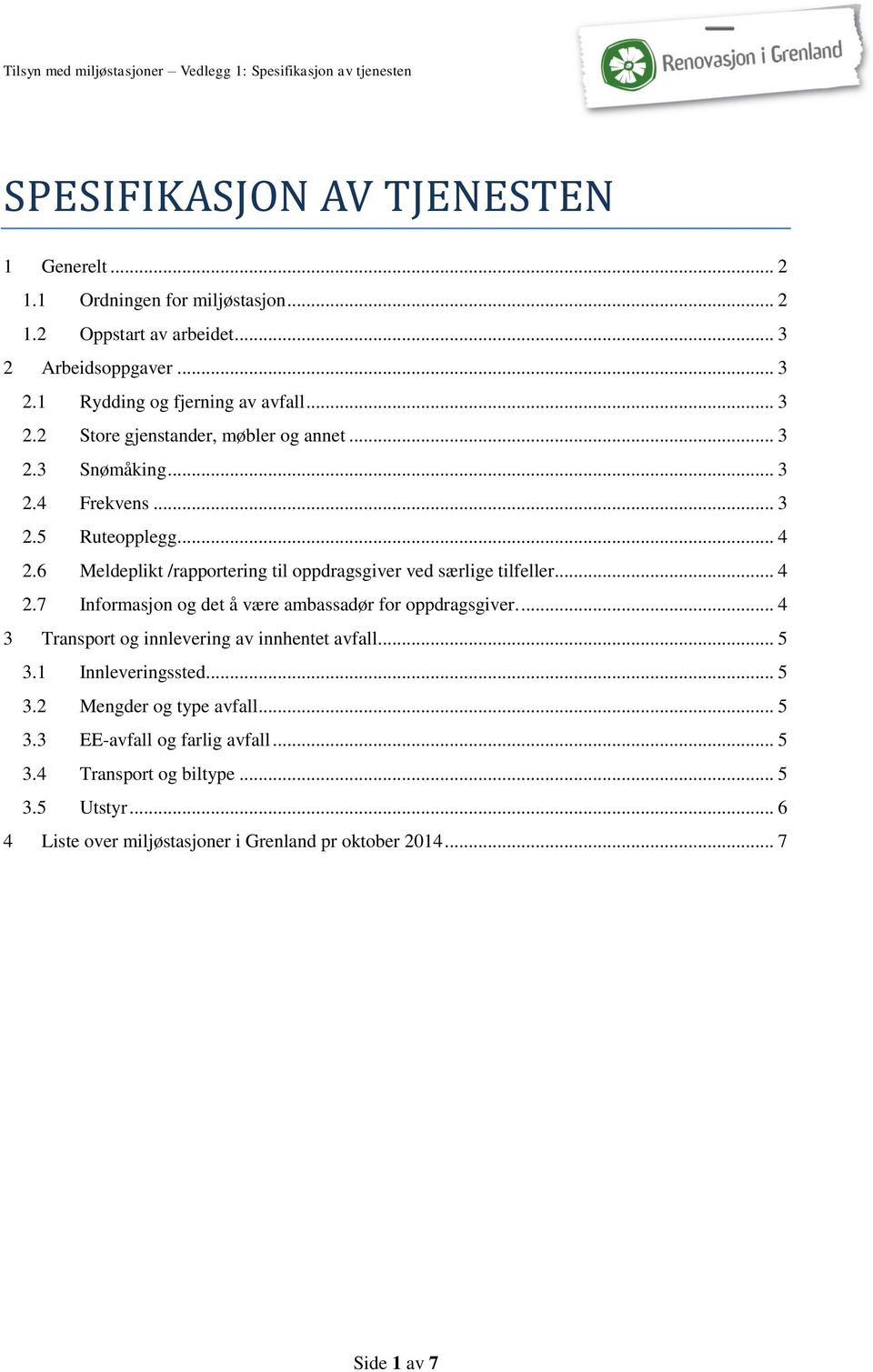 6 Meldeplikt /rapportering til oppdragsgiver ved særlige tilfeller... 4 2.7 Informasjon og det å være ambassadør for oppdragsgiver.