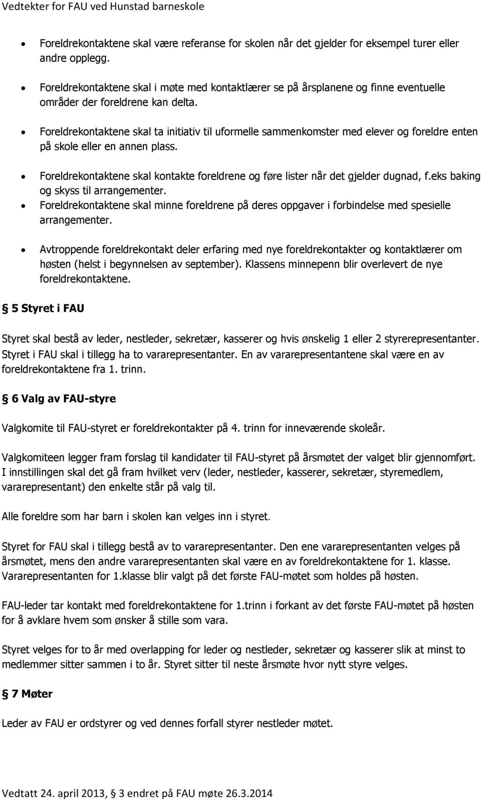 Foreldrekontaktene skal ta initiativ til uformelle sammenkomster med elever og foreldre enten på skole eller en annen plass.