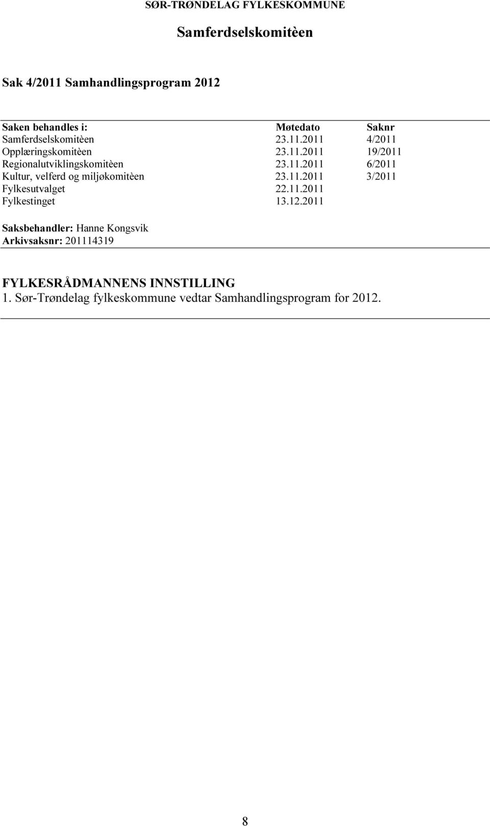 11.2011 3/2011 Fylkesutvalget 22.11.2011 Fylkestinget 13.12.