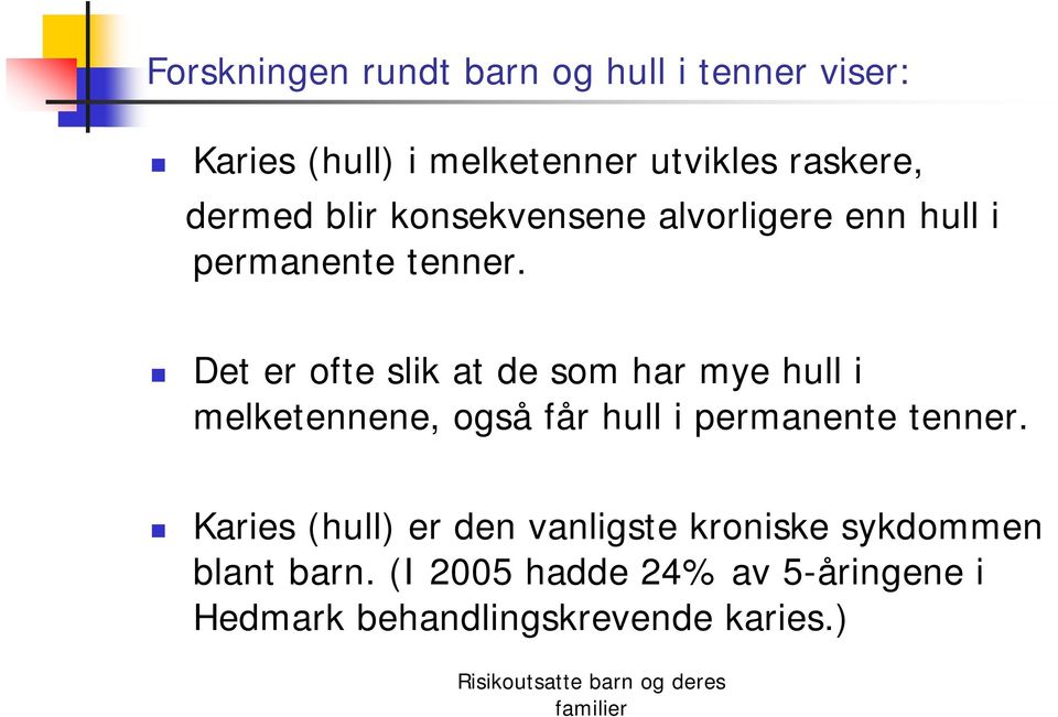 Det er ofte slik at de som har mye hull i melketennene, også får hull i permanente tenner.