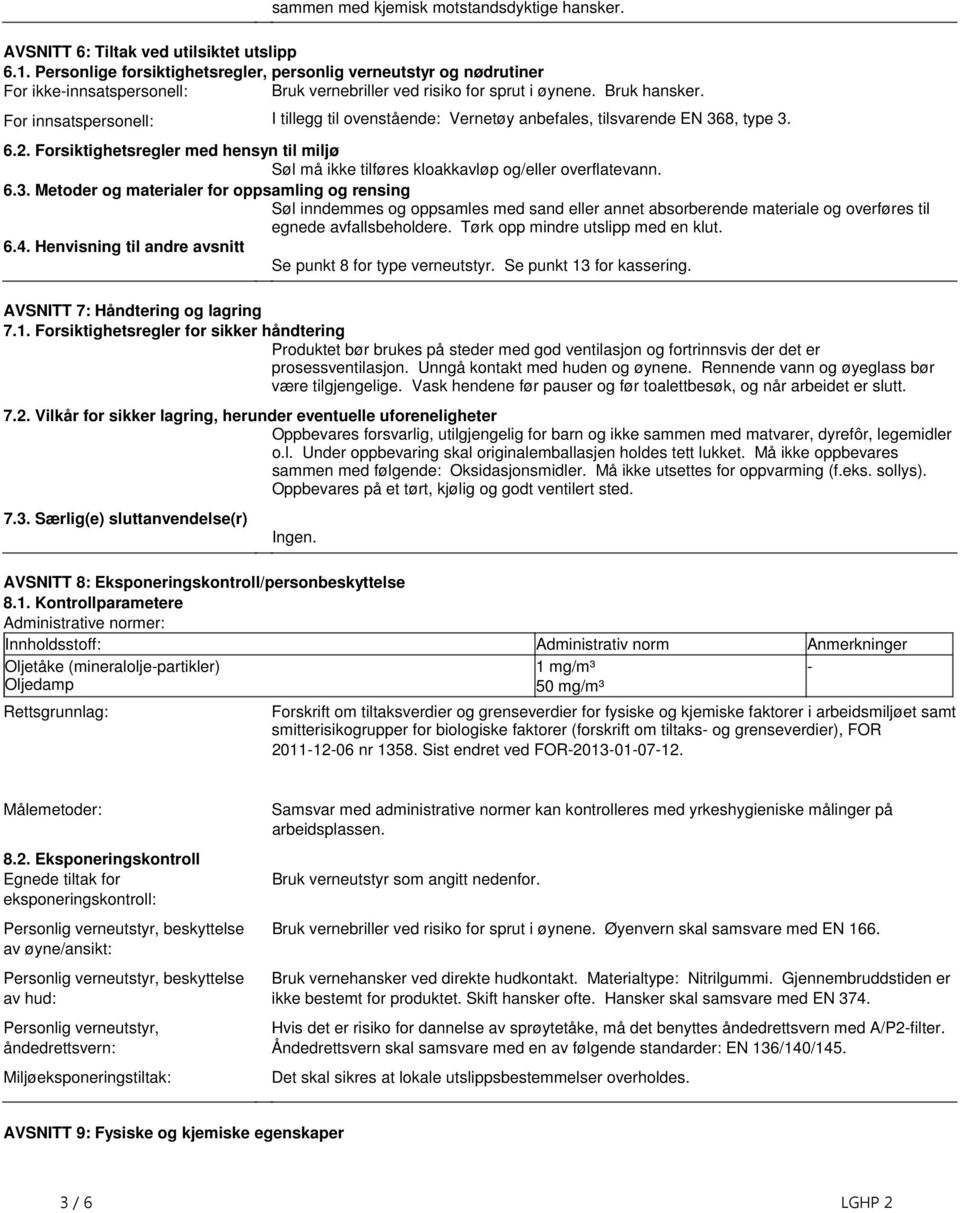 må ikke tilføres kloakkavløp og/eller overflatevann 63 Metoder og materialer for oppsamling og rensing Søl inndemmes og oppsamles med sand eller annet absorberende materiale og overføres til egnede