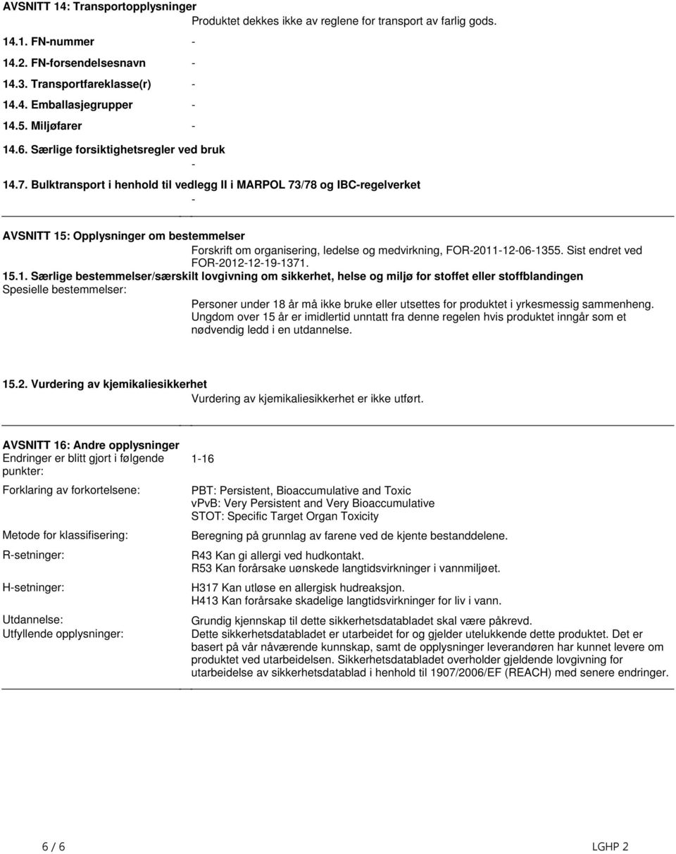 organisering, ledelse og medvirkning, FOR-2011-12-06-1355 Sist endret ved FOR-2012-12-19-1371 151 Særlige bestemmelser/særskilt lovgivning om sikkerhet, helse og miljø for stoffet eller