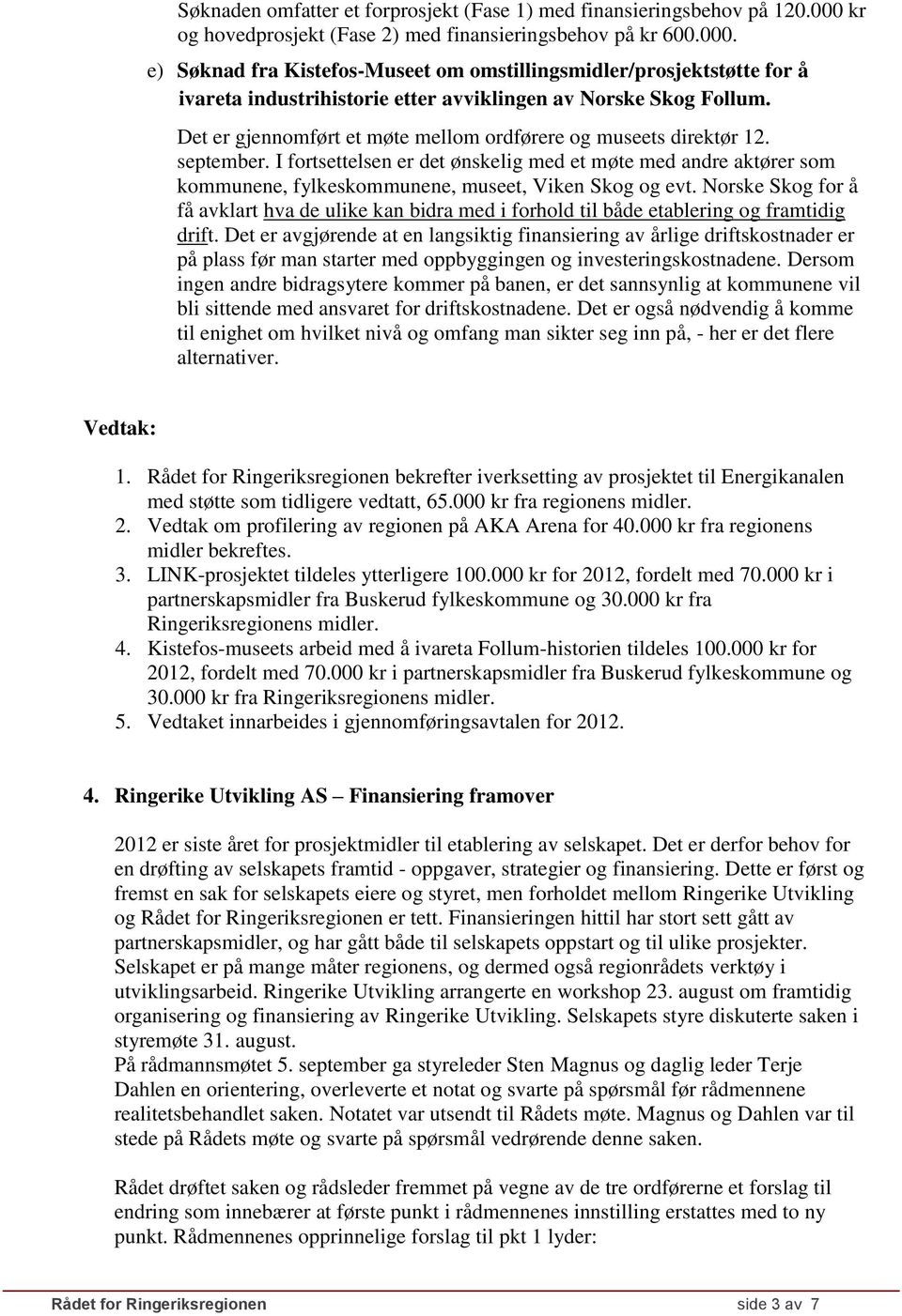 e) Søknad fra Kistefos-Museet om omstillingsmidler/prosjektstøtte for å ivareta industrihistorie etter avviklingen av Norske Skog Follum.