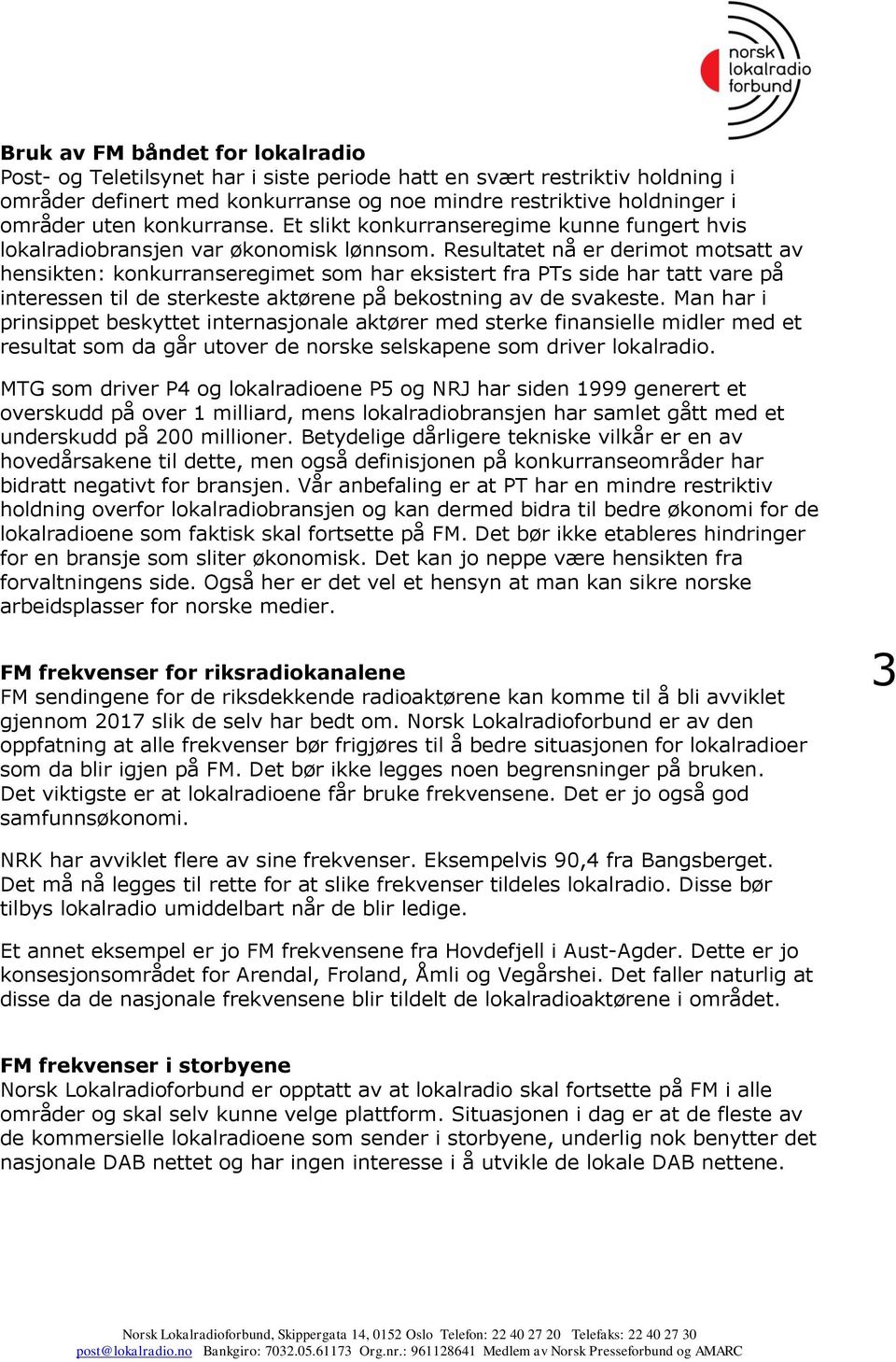 Resultatet nå er derimot motsatt av hensikten: konkurranseregimet som har eksistert fra PTs side har tatt vare på interessen til de sterkeste aktørene på bekostning av de svakeste.