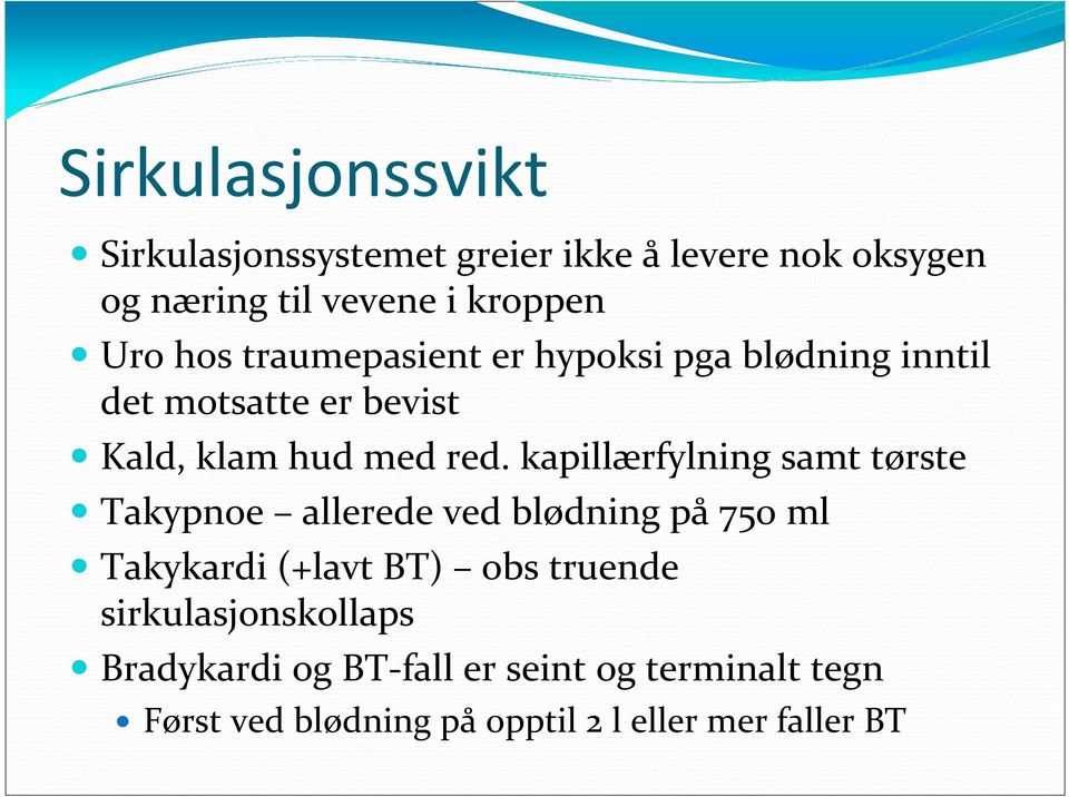 kapillærfylning samt tørste Takypnoe allerede ved blødning på 750 ml Takykardi (+lavt BT) obs truende