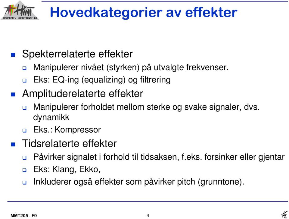 signaler, dvs. dynamikk Eks.: Kompressor Tidsrelaterte effekter Påvirker signalet i forhold til tidsaksen, f.