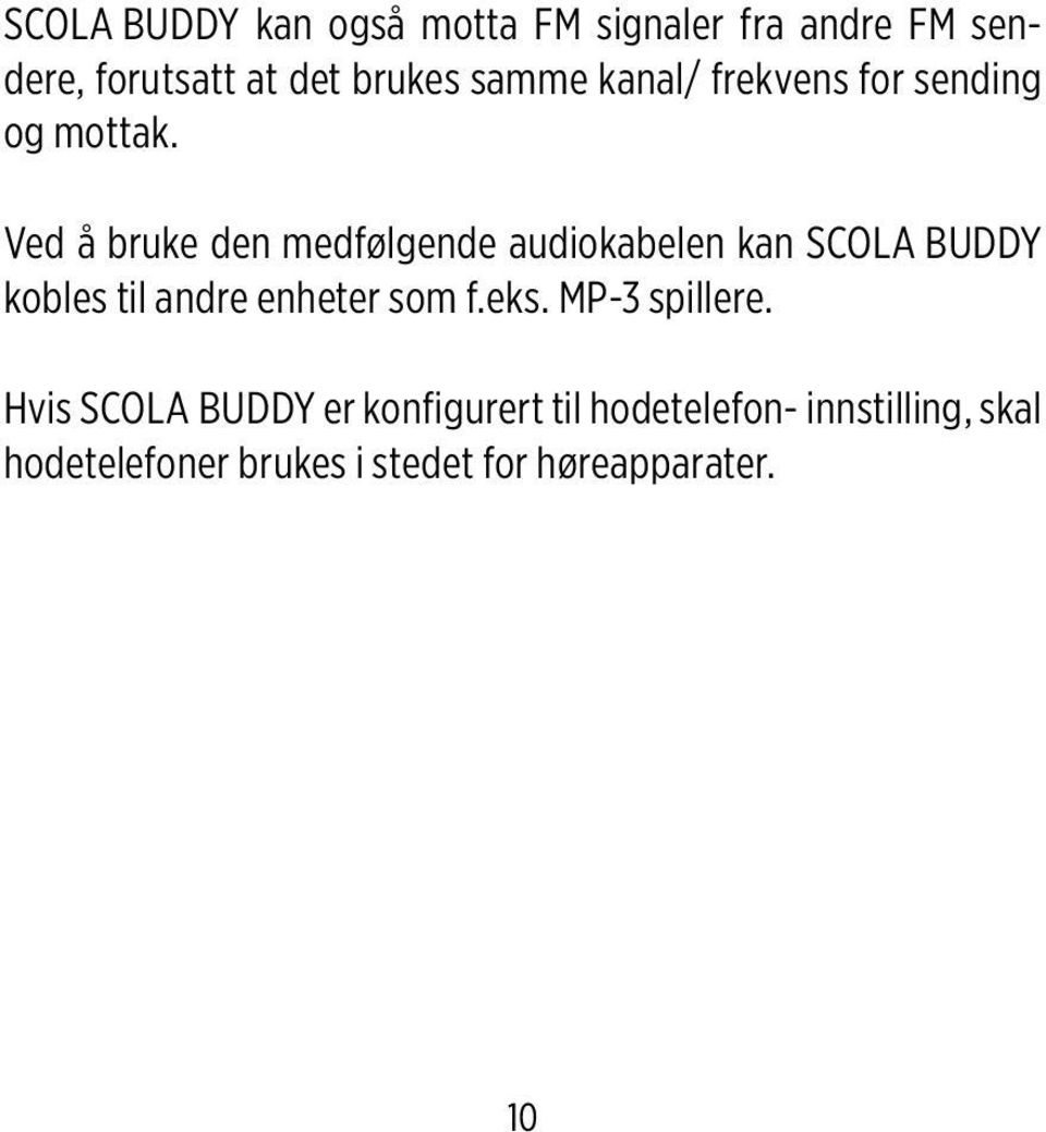 Ved å bruke den medfølgende audiokabelen kan SCOLA BUDDY kobles til andre enheter som f.