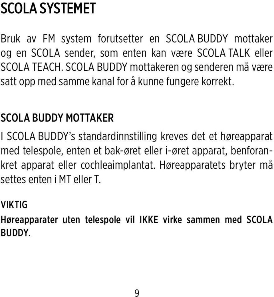 SCOLA BUDDY MOTTAKER I SCOLA BUDDY s standardinnstilling kreves det et høreapparat med telespole, enten et bak-øret eller i øret