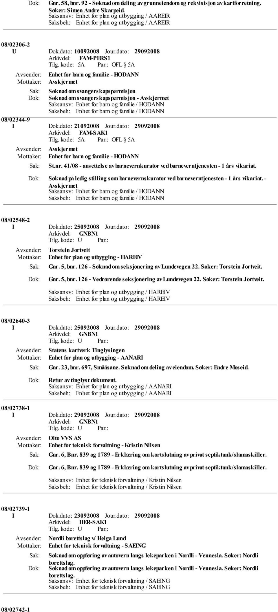 for barn og familie / HODANN 08/02344-9 I Dok.dato: 21092008 Jour.dato: Arkivdel: FAM-SAK1 Enhet for barn og familie - HODANN St.nr.