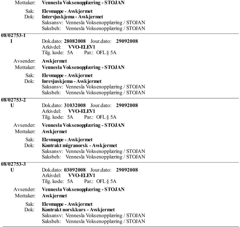 dato: Inrevjuskjema - Avskjermet 08/02753-2 U Dok.dato: 31032008 Jour.