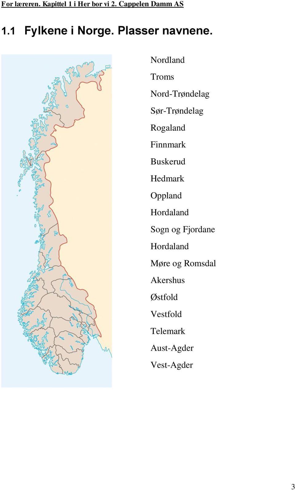 Finnmark Buskerud Hedmark Oppland Hordaland Sogn og