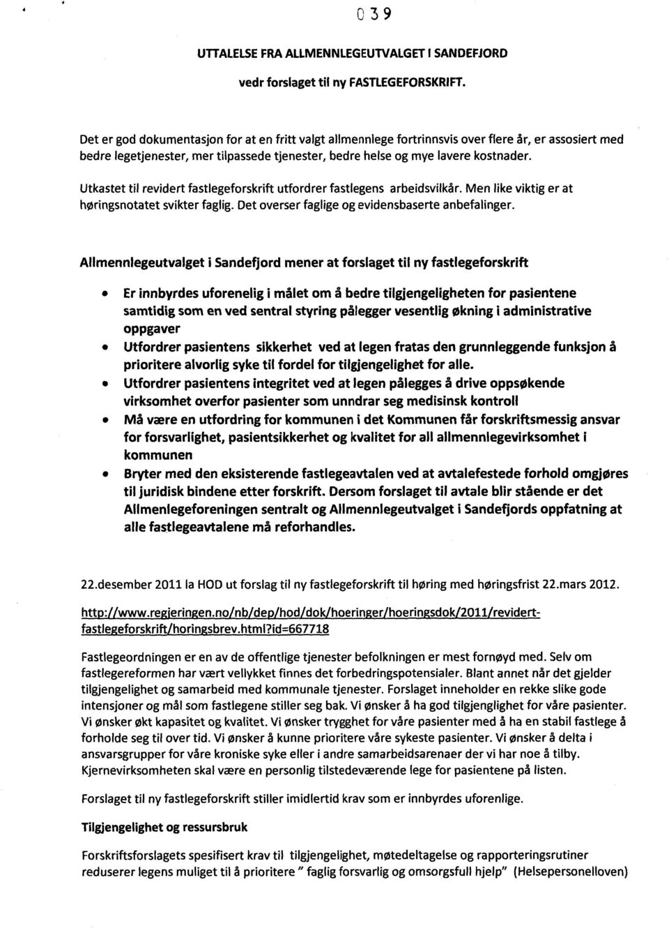 Utkastet til revidert fastlegeforskrift utfordrer fastlegens arbeidsvilkår. Men like viktig er at høringsnotatet svikter faglig. Det overser faglige og evidensbaserte anbefalinger.