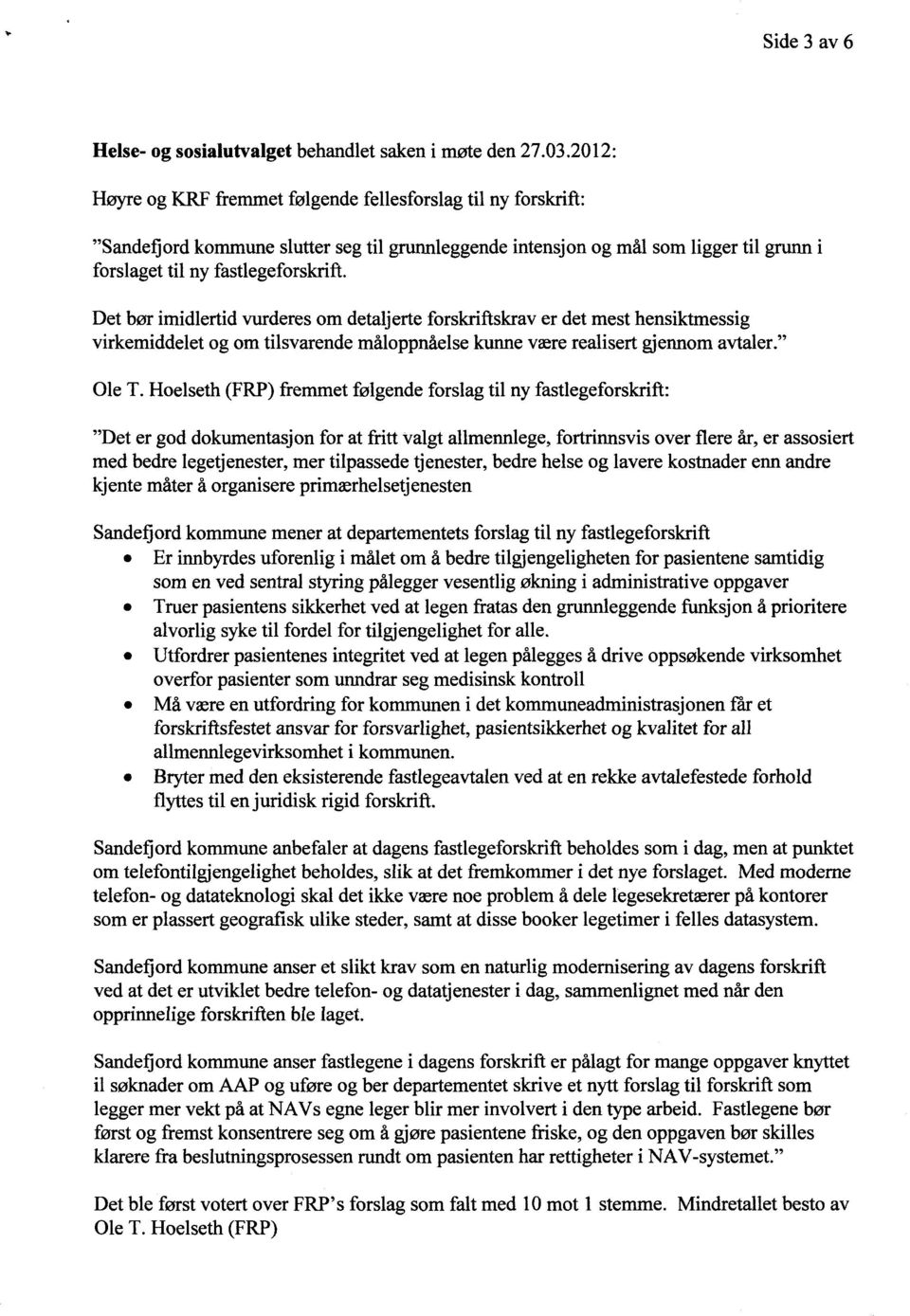 Det bør imidlertid vurderes om detaljerte forskriftskrav er det mest hensiktmessig virkemiddelet og om tilsvarende måloppnåelse kunne være realisert gjennom avtaler." Ole T.