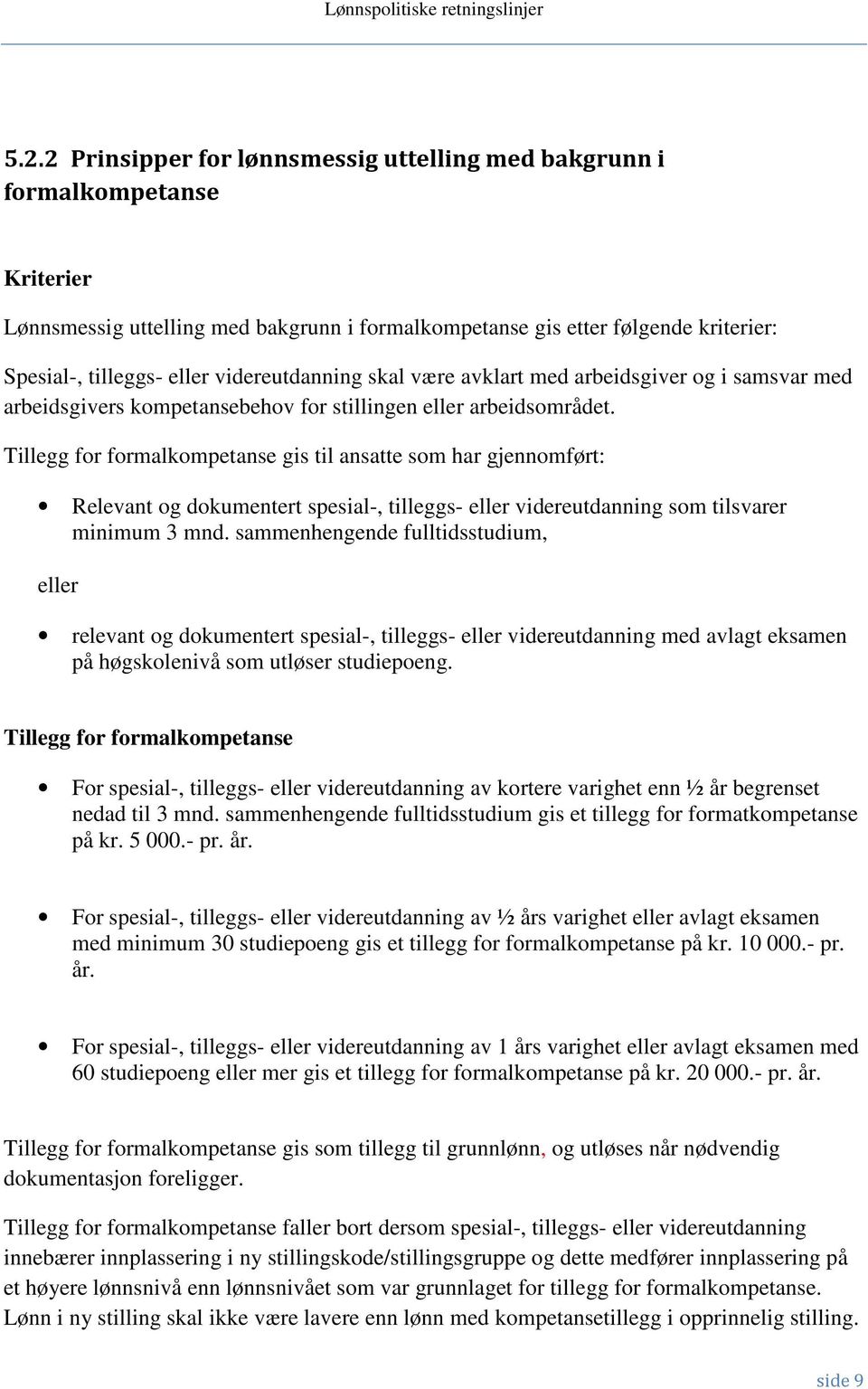 Tillegg for formalkompetanse gis til ansatte som har gjennomført: Relevant og dokumentert spesial-, tilleggs- eller videreutdanning som tilsvarer minimum 3 mnd.