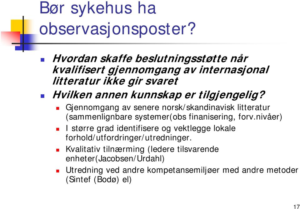er tilgjengelig? Gjennomgang av senere norsk/skandinavisk litteratur (sammenlignbare systemer(obs finanisering, forv.
