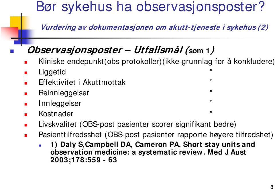 protokoller)(ikke grunnlag for å konkludere) Liggetid Effektivitet i Akuttmottak Reinnleggelser Innleggelser Kostnader Livskvalitet