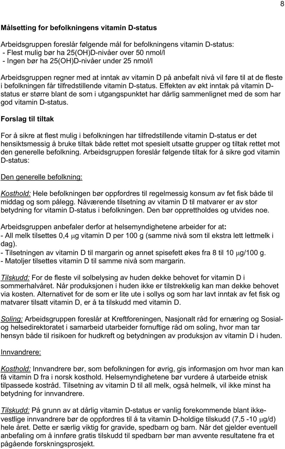 Effekten av økt inntak på vitamin D- status er større blant de som i utgangspunktet har dårlig sammenlignet med de som har god vitamin D-status.