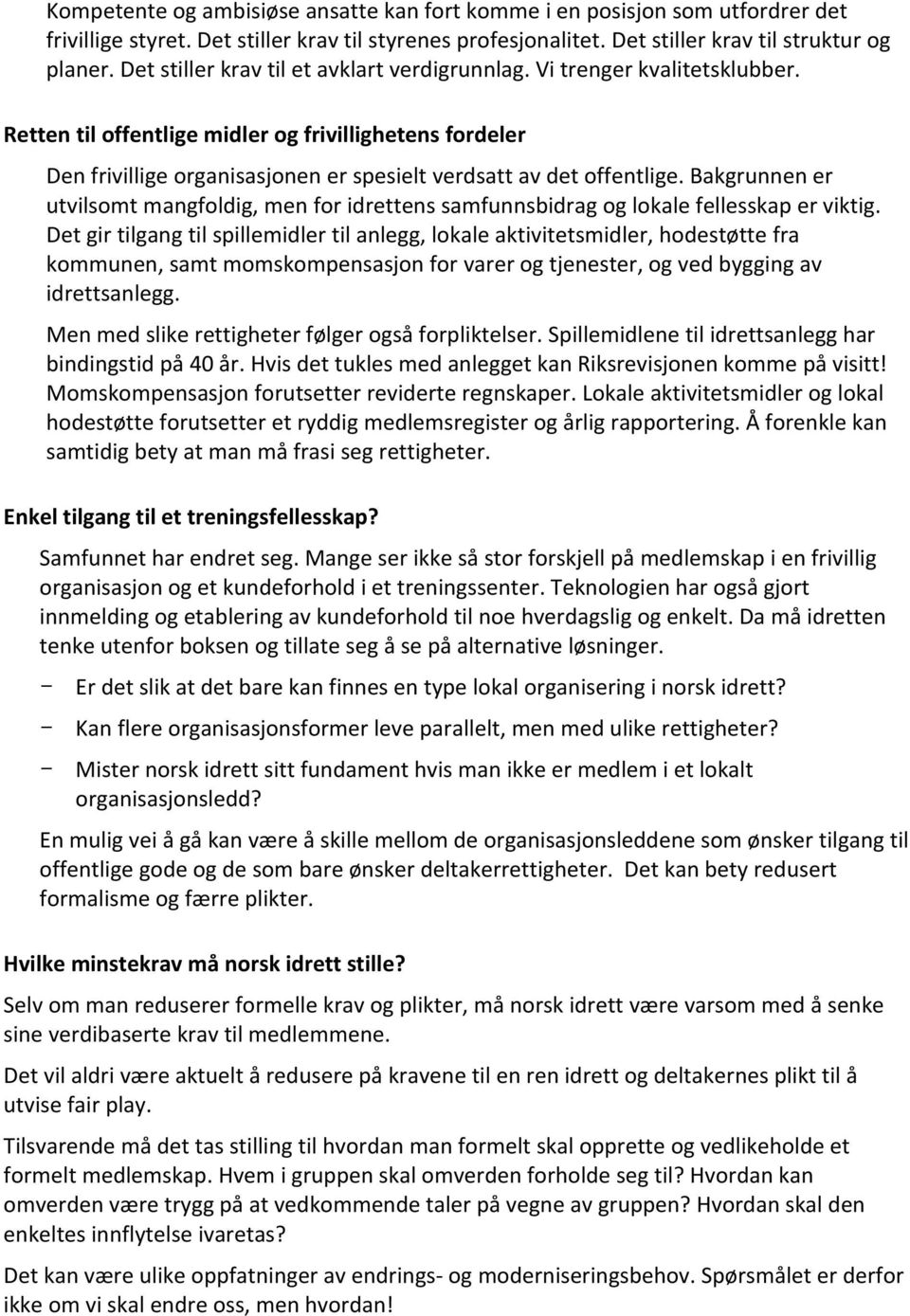 Retten til offentlige midler og frivillighetens fordeler Den frivillige organisasjonen er spesielt verdsatt av det offentlige.