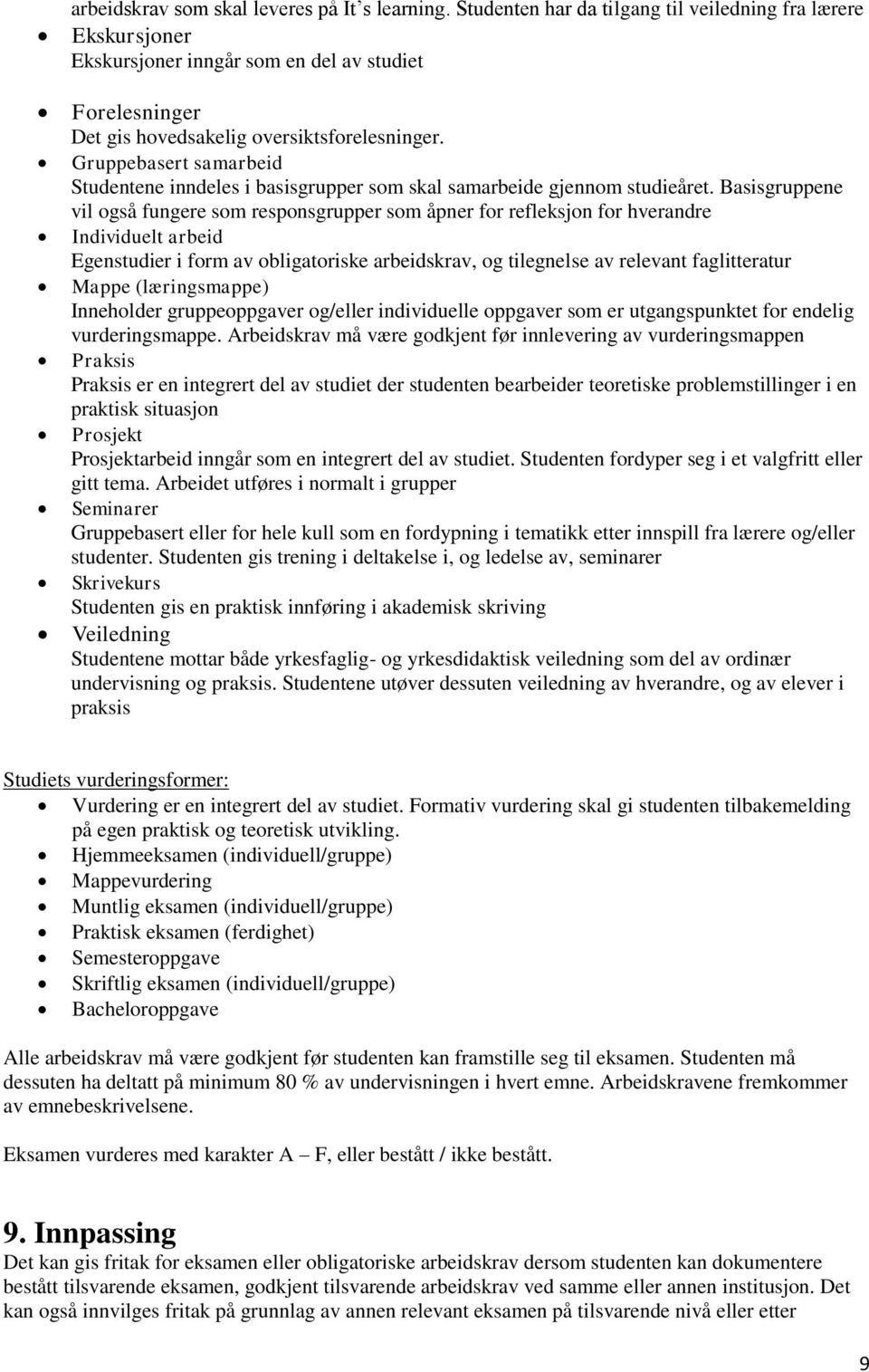 Gruppebasert samarbeid Studentene inndeles i basisgrupper som skal samarbeide gjennom studieåret.