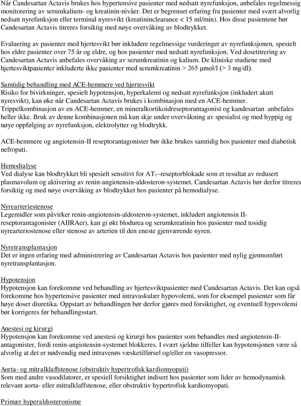 Hos disse pasientene bør Candesartan Actavis titreres forsiktig med nøye overvåking av blodtrykket.