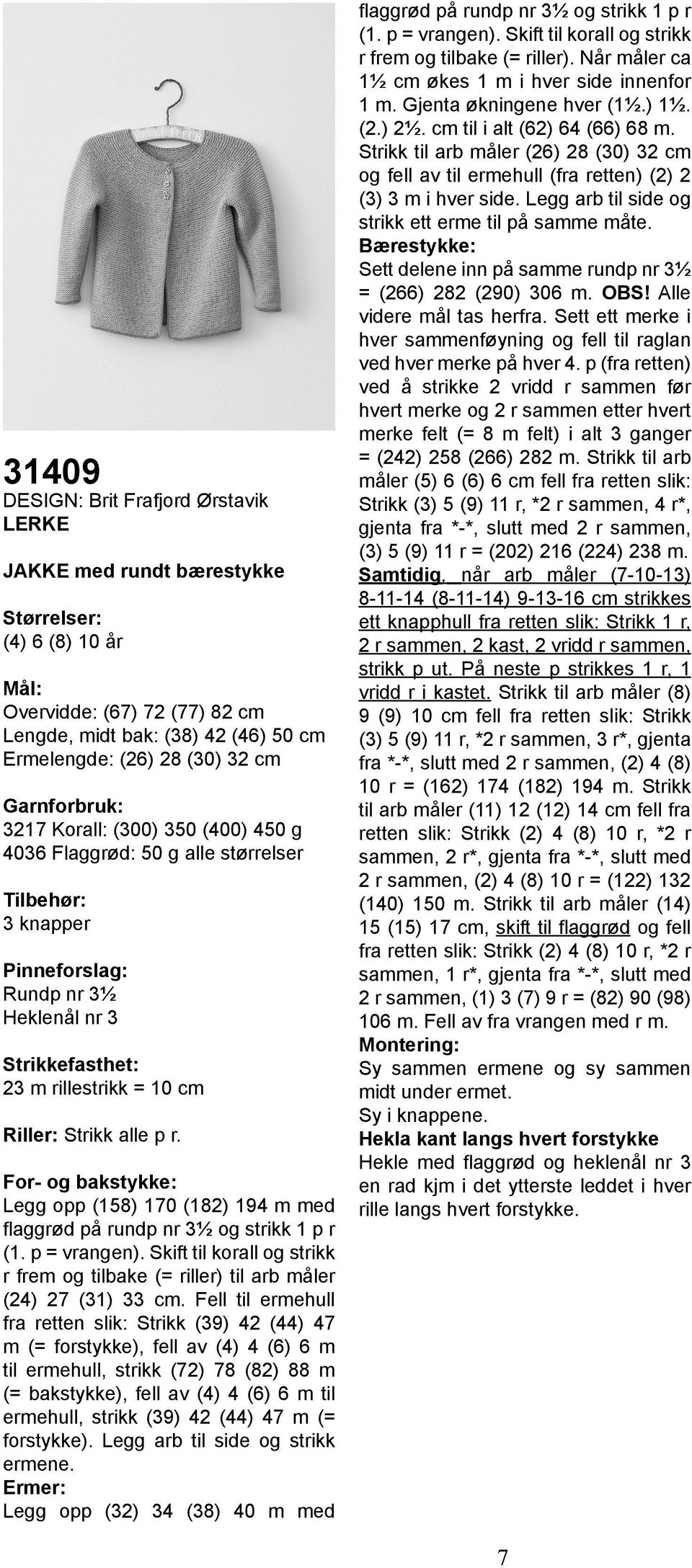 p = vrangen). Skift til korall og strikk r frem og tilbake (= riller) til arb måler (24) 27 (31) 33 cm.