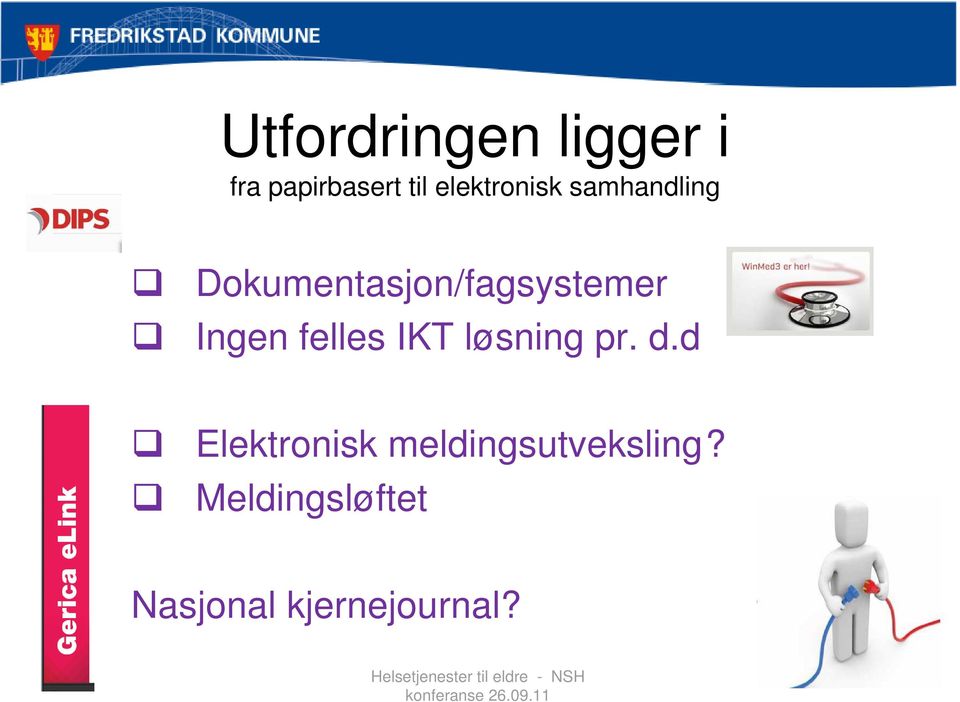 Dokumentasjon/fagsystemer Ingen felles IKT