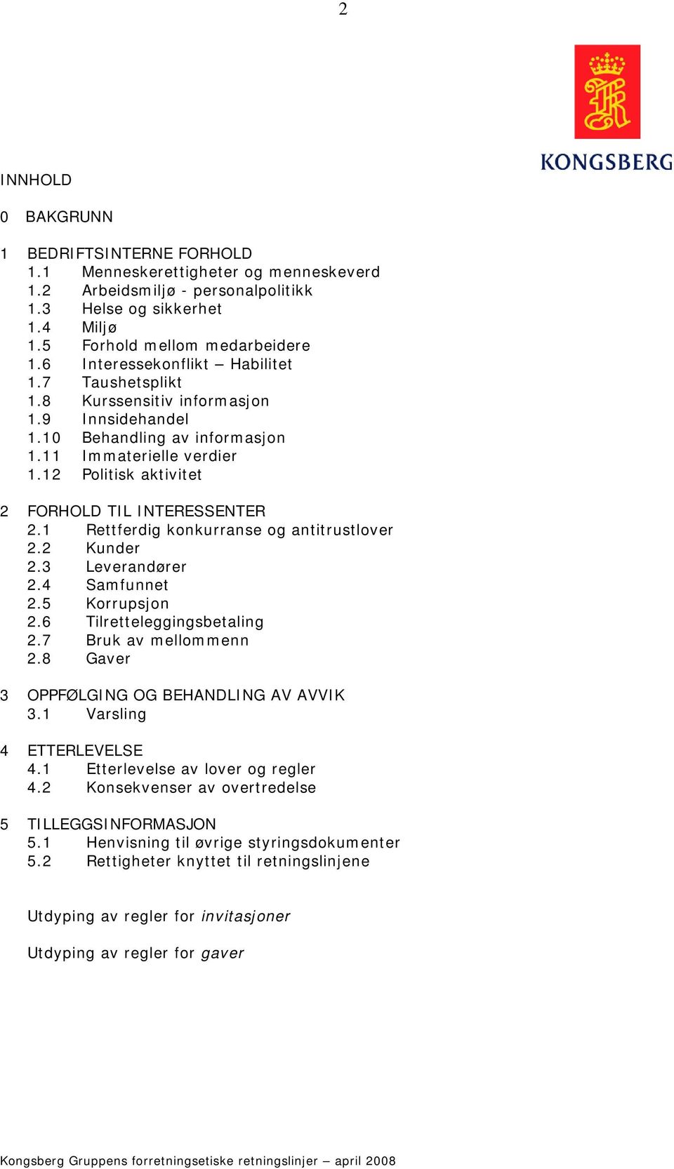 12 Politisk aktivitet 2 FORHOLD TIL INTERESSENTER 2.1 Rettferdig konkurranse og antitrustlover 2.2 Kunder 2.3 Leverandører 2.4 Samfunnet 2.5 Korrupsjon 2.6 Tilretteleggingsbetaling 2.