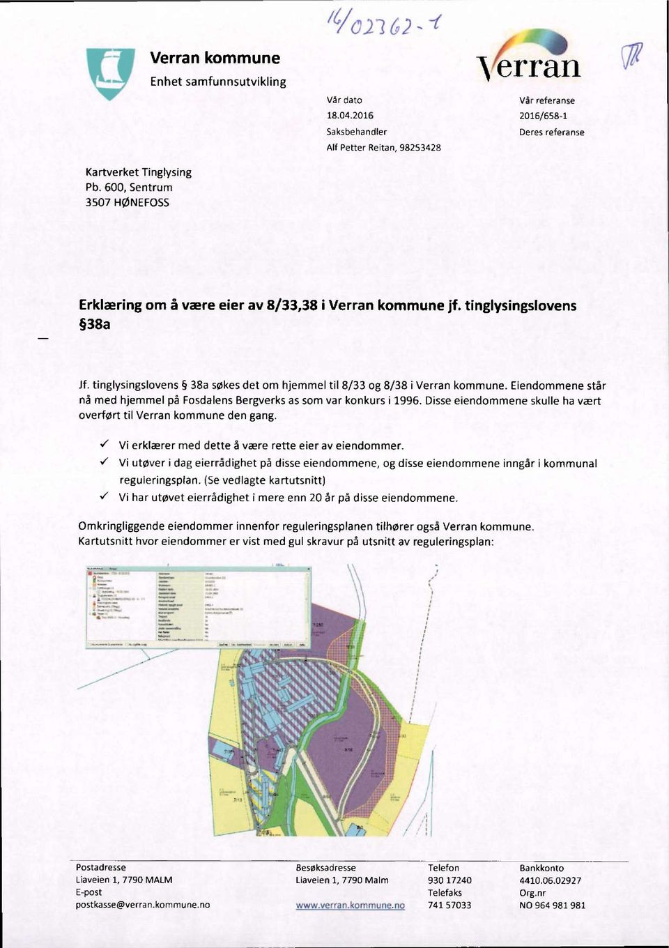 Eiendommene står nå med hjemmel på Fosdalens Bergverks as som var konkurs i 1996. Disse eiendommene skulle ha vært overført til Verran kommune den gang.