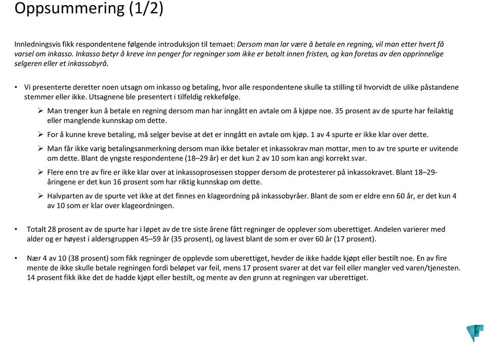 Vi presenterte deretter noen utsagn om inkasso og betaling, hvor alle respondentene skulle ta stilling til hvorvidt de ulike påstandene stemmer eller ikke.