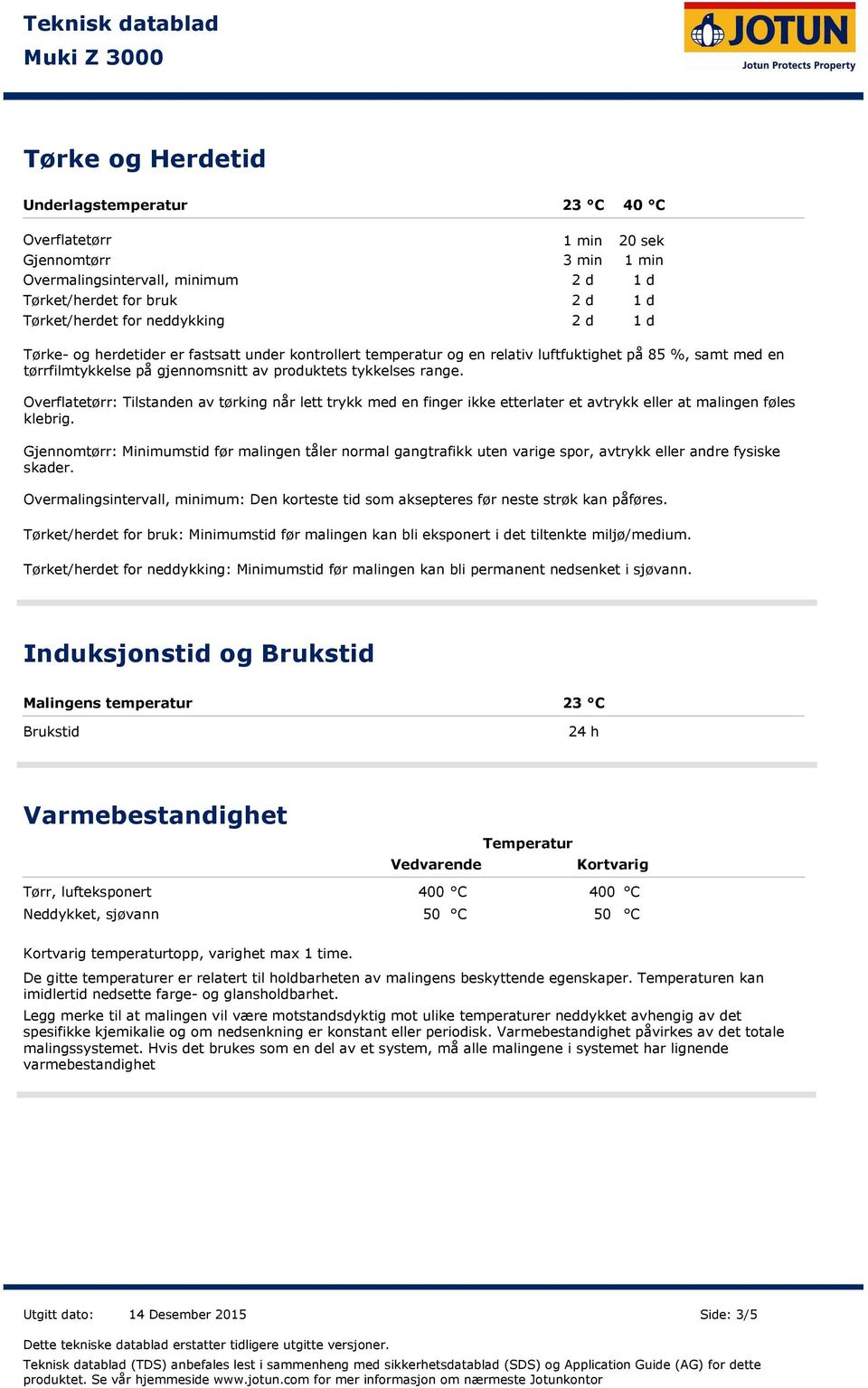 Overflatetørr: Tilstanden av tørking når lett trykk med en finger ikke etterlater et avtrykk eller at malingen føles klebrig.