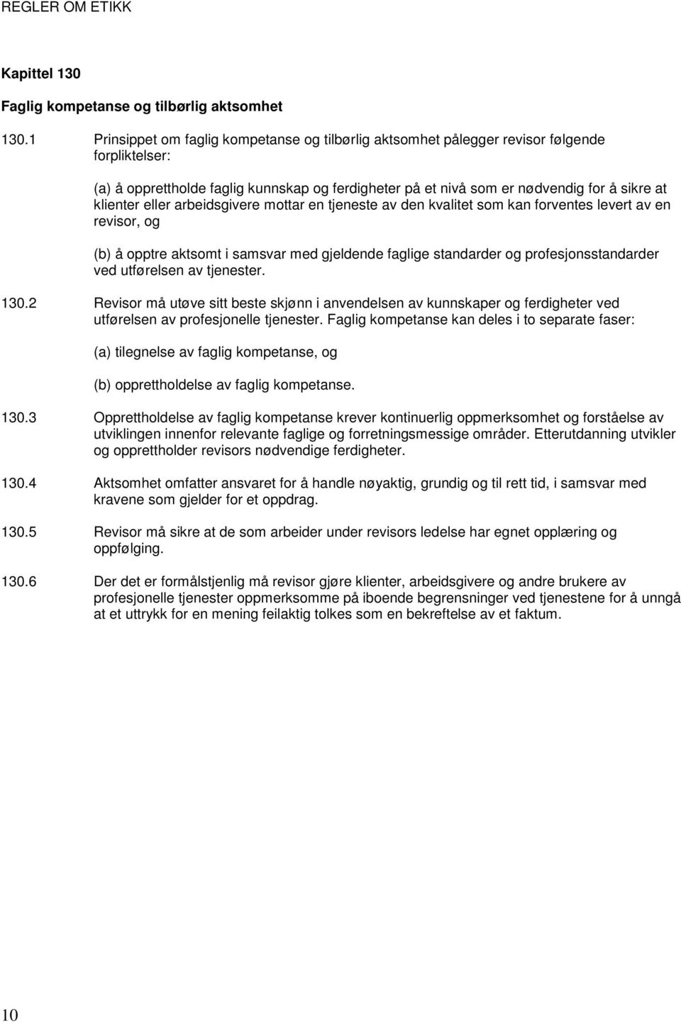 eller arbeidsgivere mottar en tjeneste av den kvalitet som kan forventes levert av en revisor, og (b) å opptre aktsomt i samsvar med gjeldende faglige standarder og profesjonsstandarder ved