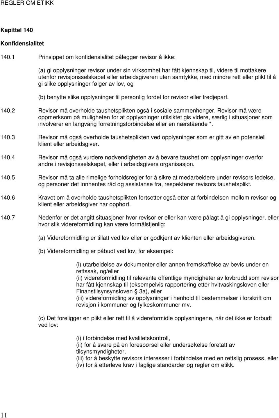 uten samtykke, med mindre rett eller plikt til å gi slike opplysninger følger av lov, og (b) benytte slike opplysninger til personlig fordel for revisor eller tredjepart. 140.