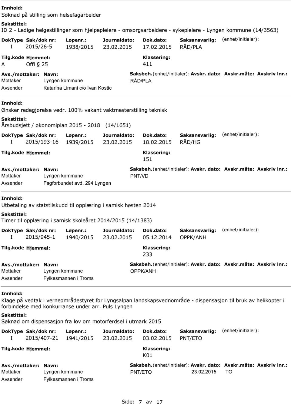 100% vakant vaktmesterstilling teknisk Årsbudsjett / økonomiplan 2015-2018 (14/1651) 2015/193-16 1939/2015 18.02.2015 RÅD/HG 151 NT/VD Fagforbundet avd.