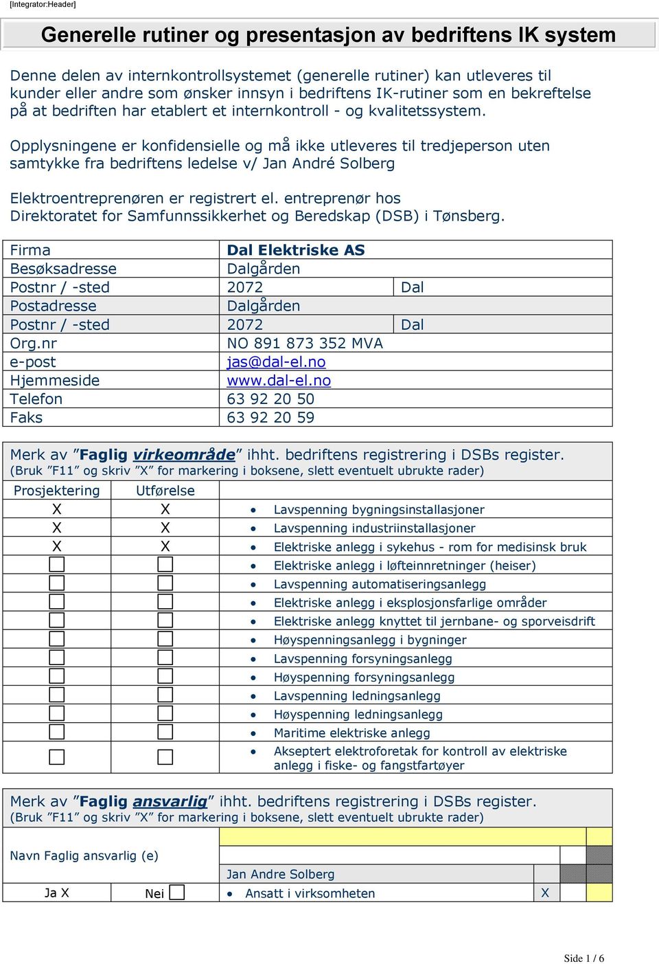 Opplysningene er konfidensielle og må ikke utleveres til tredjeperson uten samtykke fra bedriftens ledelse v/ Jan André Solberg Elektroentreprenøren er registrert el.