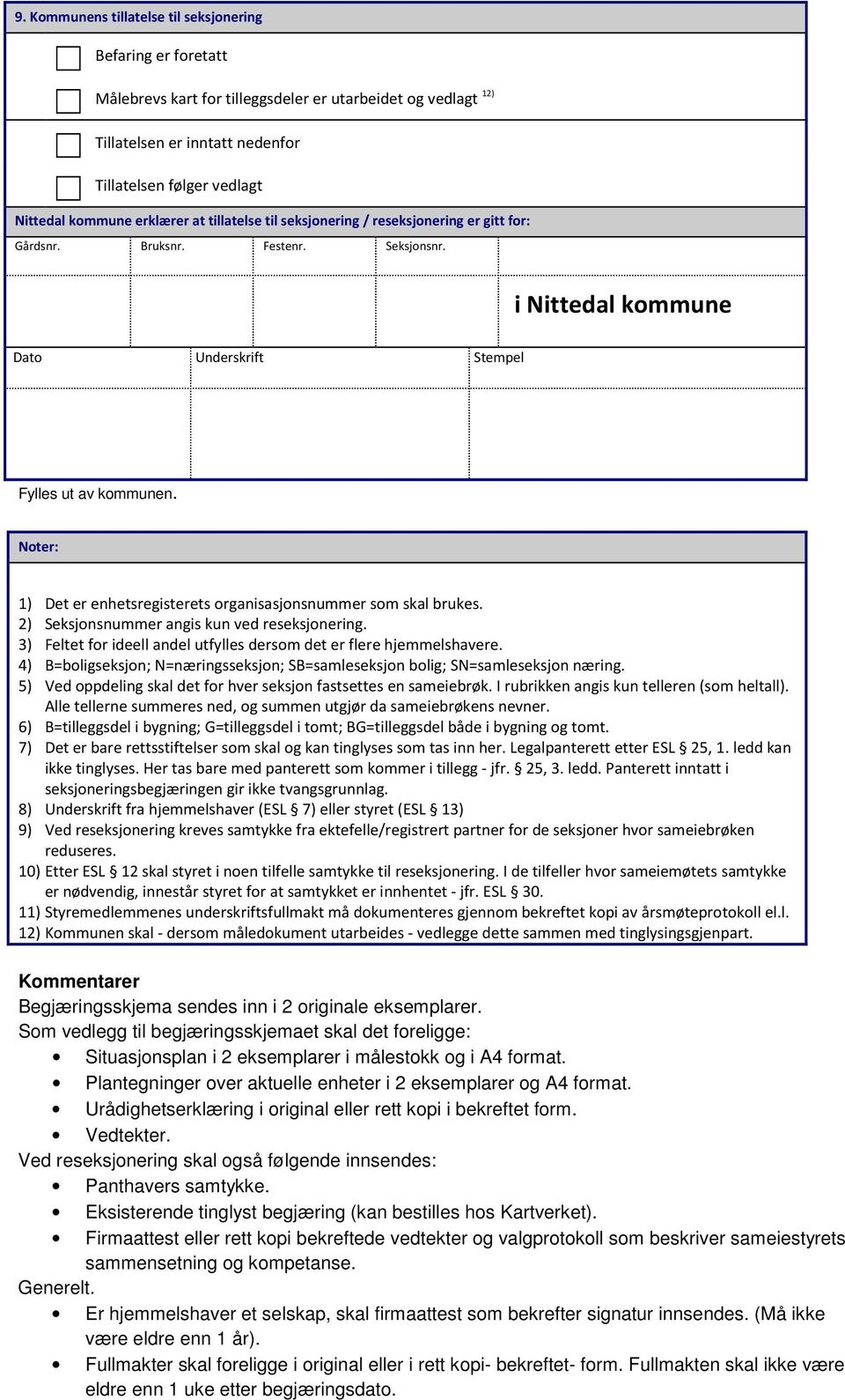 Noter: 1) Det er enhetsregisterets organisasjonsnummer som skal brukes. 2) Seksjonsnummer angis kun ved reseksjonering. 3) Feltet for ideell andel utfylles dersom det er flere hjemmelshavere.