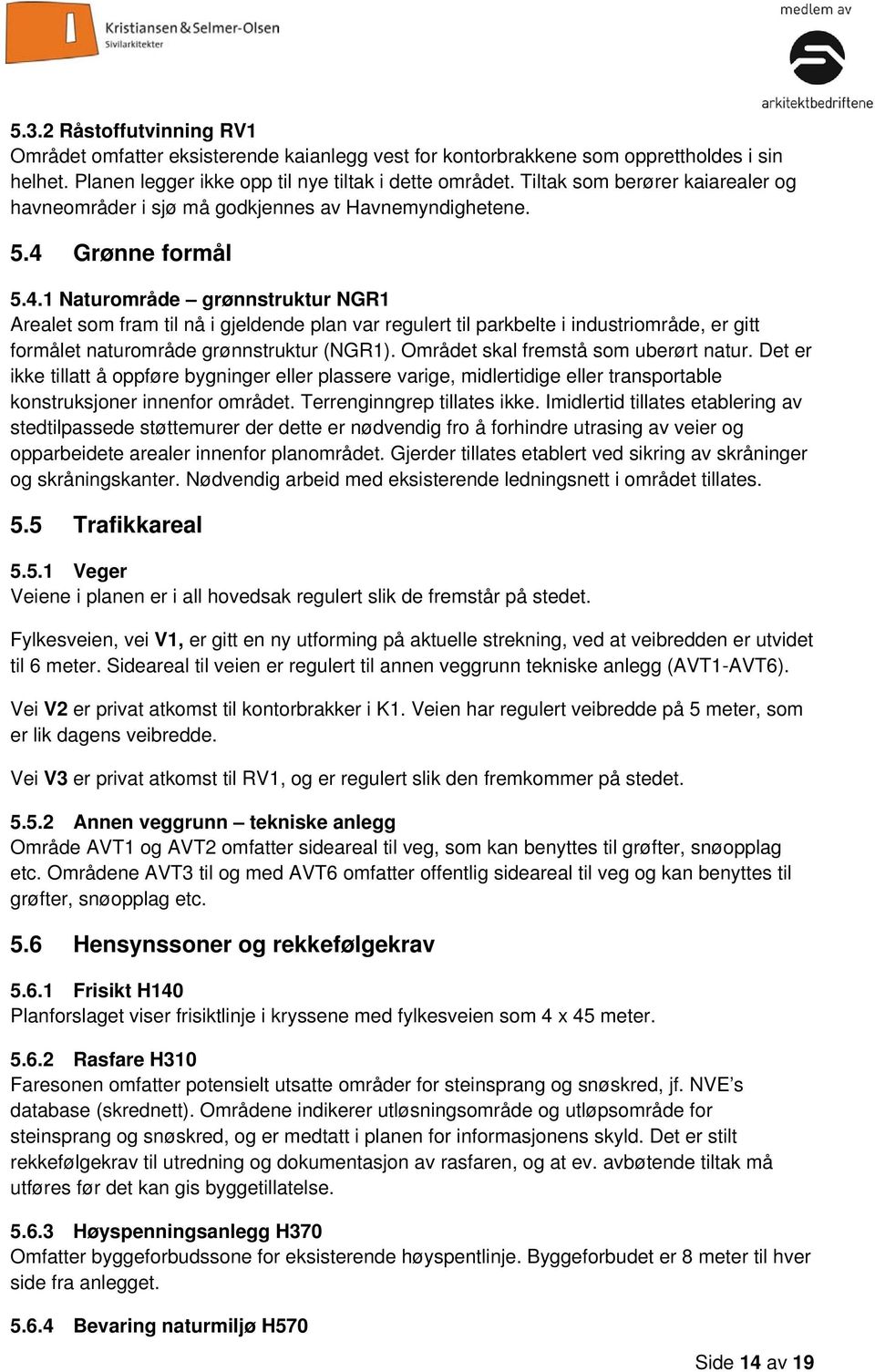 Grønne formål 5.4.1 Naturområde grønnstruktur NGR1 Arealet som fram til nå i gjeldende plan var regulert til parkbelte i industriområde, er gitt formålet naturområde grønnstruktur (NGR1).