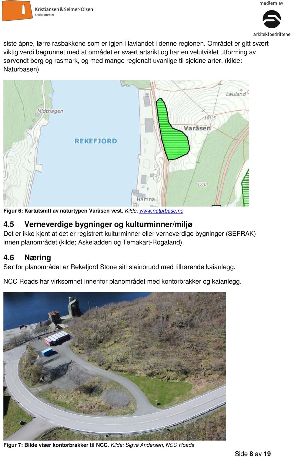 (kilde: Naturbasen) Figur 6: Kartutsnitt av naturtypen Varåsen vest. Kilde: www.naturbase.no 4.